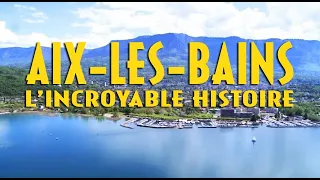 L' incroyable histoire d' Aix les Bains !