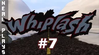 Neal Plays Whiplash 7: TIME TO RESTORE THE POWER