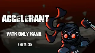 Accelerant BUT with only Hank Cover - FNF MODS