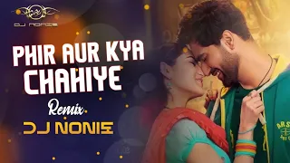 Phir Aur kya Chahiye | Remix | Dj Nonie | Arijit Singh