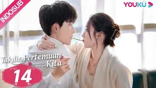 [INDO SUB] Takdir Pertemuan Kita (Destined to Meet You) EP14 | Lu Yanqi / Yang Ze  | YOUKU