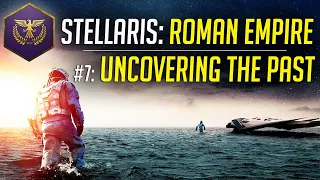 Uncovering the Past! - Let's Play Stellaris ROMAN EMPIRE - Ep.7 - Modded Gameplay