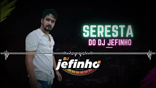 SERESTA DO DJ JEFINHO - 2023