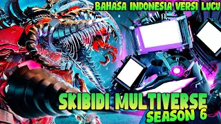 SKIBIDI TOILET MULTIVERSE SEASON 6 - BAHASA INDONESIA VERSI LUCU ( ALL EPISODE )