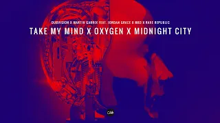 DubVision x Martin Garrix feat. Jordan Grace x M83 - Take My Mind x Oxygen x Midnight City (Mashup)