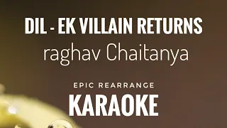 Dil Ek Villain Returns Karaoke | Raghav Chaitanya | Maine Tera Naam Dil Rakh Diya Karaoke