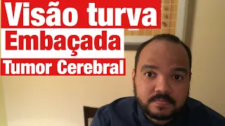 Visão turva ou embaçada: Pode ser um tumor cerebral ?