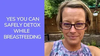 Yes, You Can Safely Detox While Breastfeeding! | Sara Peternell Family Nutritions Services