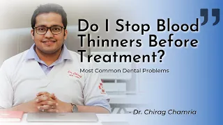 Do I Stop Blood Thinners Before Treatment? Common Dental Problems 4/7 | Dr. Chirag Chamria