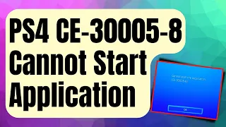 SOLVED:  PS4 CE-30005-8 Error | Cannot Start Application Error [Updated 2024]