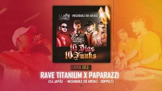 FAIXA 10 - RAVE TITANIUM X PAPARAZZI (Megabaile Do Areias, Doppelt & DJ Japão)