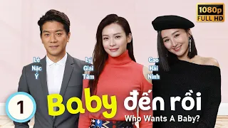 Baby Đến Rồi (Who Wants A Baby?) 1/20 | tiếng Việt | Lý Giai Tâm, Lê Nặc Ý | TVB 2018