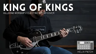 King of Kings - Hillsong Worship - Electric guitar cover // Line 6 Helix patch
