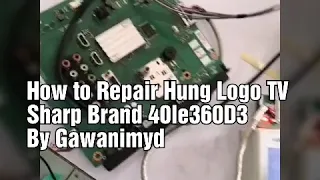 How to Repair Hung Logo TV Sharp Brand 40le360D3 By Gawanimyd