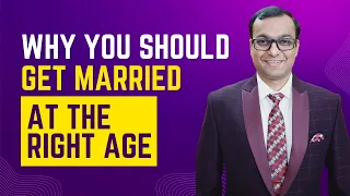 Why You Should Get Married At The Right Age