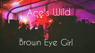 Brown Eye Girl (Live) — Ace's Wild