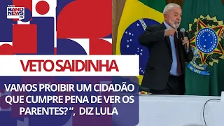 “Vamos proibir o cidadão que cumpre pena de ver os parentes? ”, diz Lula sobre veto da saidinha