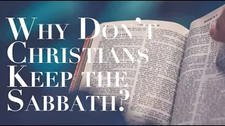 WHY DON'T ALL CHRISTIANS--KEEP THE SABBATH?