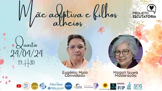 MÃE ADOTIVA E FILHOS ALHEIOS - PROJETO ESCUTATCOM EUGÊNIO MAIA E MAGALI IUWARIA