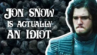 Jon Snow is Dumb | Game of Thrones