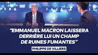 Philippe de Villiers : "Emmanuel Macron laissera derrière lui un champ de ruines fumantes"