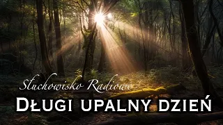 Długi upalny dzień - Stanisław Kuźnik | Słuchowisko Radiowe