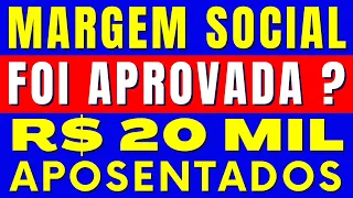 MARGEM SOCIAL FOI APROVADA? APOSENTADOS JÁ PODEM SOLICITAR ESSE CREDITO DE 20 MIL AGORA EM 2022 ?