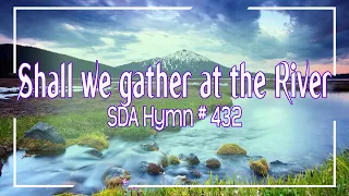 Shall We Gather At The River  - SDA Hymn # 432