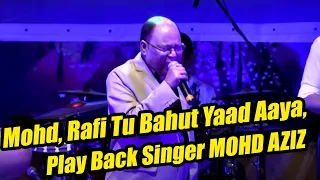 Mohammed Rafi Tu Bahut Yaad Aaya, Singer MOHD AZIZ Live In Concert, Na Fankar Tujhsa Tere Baad Aaya