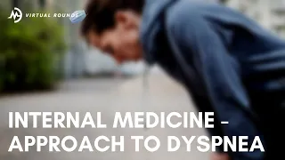 Virtual Rounds Session 60: Internal Medicine - Approach to Dyspnea (Premed Shadowing)