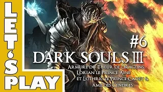 (Let's Play) Dark Souls 3 - Ep. 6 | Tueur de Dragons, Lorian Lothric & Âme des Cendres | FR [PS4]