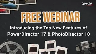 CyberLink 2018 October Webinar | Introducing PowerDirector 17 and PhotoDirector 10