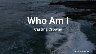 Casting Crowns – Who Am I (Lyrics)