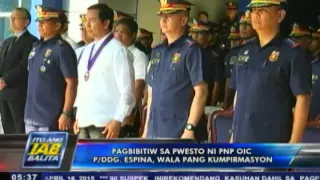 Pagbibitaw sa pwesto ni PNP OIC P/DDG Leonardo Espina, wala pang kumpirmasyon