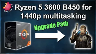 1440p Gaming & Multitasking — Upgrade From a Ryzen 5 3600 & B450?