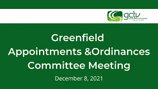Greenfield Appointments & Ordinances Committee Meeting December 8, 2021