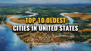 Top 10 Oldest Cities in United States 2023