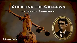 Cheating the Gallows | Israel Zangwill | A Bitesized Audio Production