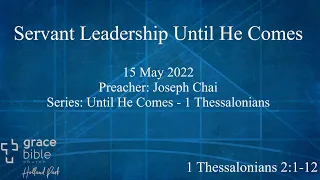 Servant Leadership Until He Comes | 1 Thessalonians 2:1-12 | 15 May 2022