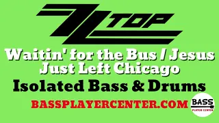 ZZ Top - Waitin' for the Bus / Jesus Just Left Chicago - Isolated Bass & Drums
