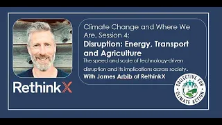 Climate Change and Where We Are: Disruption: Energy, Transport and Agriculture with James Arbib