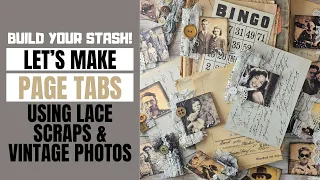 BUILD YOUR STASH! LET'S MAKE FABRIC PAGE TABS FOR JUNK JOURNALS USING LACE SCRAPS & VINTAGE PHOTOS