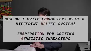 How Do I Write Characters with a Different Belief System? (Writing Atheistic Characters)