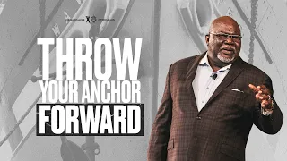 Throw Your Anchor Forward - Bishop T.D. Jakes