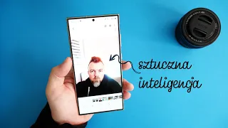 Sztuczna Inteligencja i nowe aparaty - Samsung Galaxy S24 Ultra