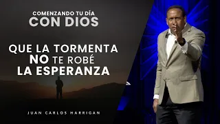 Comenzando tu día con Dios |Que la tormenta no te robe la esperanza| Pastor Juan Carlos Harrigan