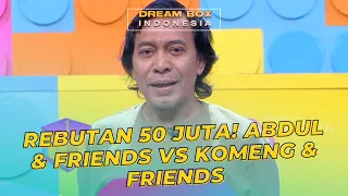 REBUTAN 50 JUTA! Abdul & Friends VS Komeng & Friends | DREAM BOX INDONESIA (9/10/23) P4