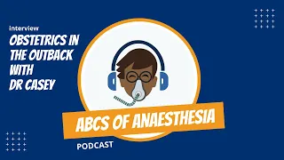 Obstetric anaesthesia in the outback! The challenges of practice in remote hospitals with Dr Casey