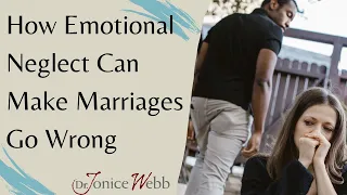 Emotional Neglect in Marriage: How it Makes Relationships Go Wrong | Dr. Jonice Webb