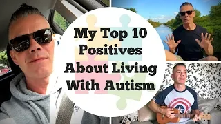 Top Ten Positives About Living With Autism, ASD, Aspergers - Ep. 23